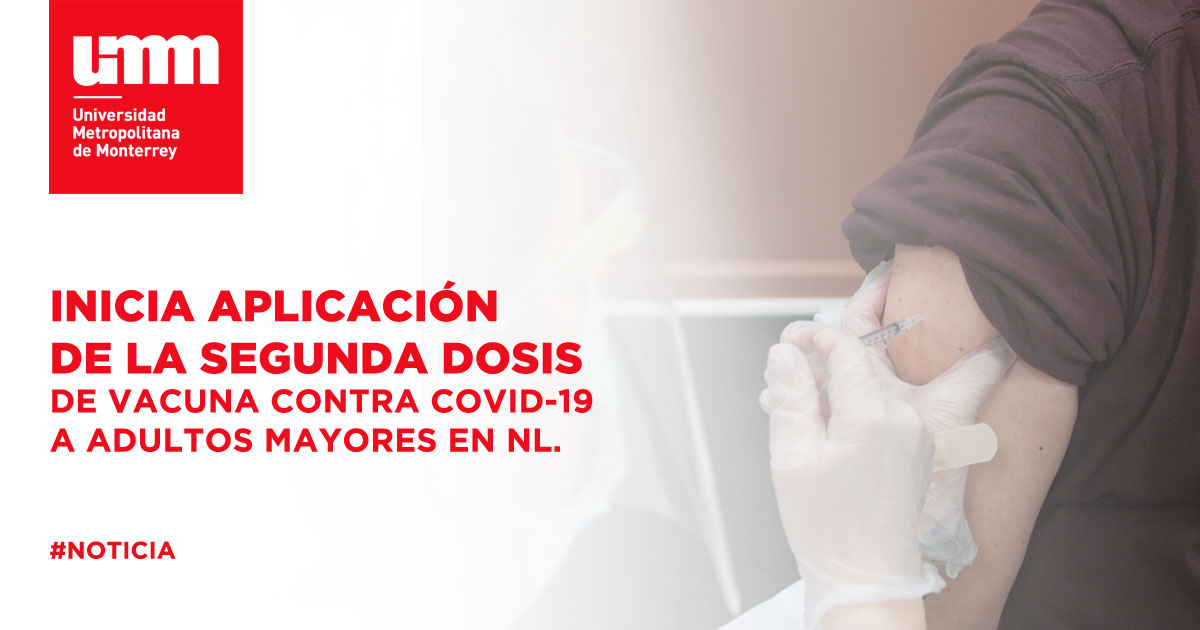 Inicia aplicación de la segunda dosis de vacuna contra Covid-19 a adultos  mayores en Nuevo León | UMM