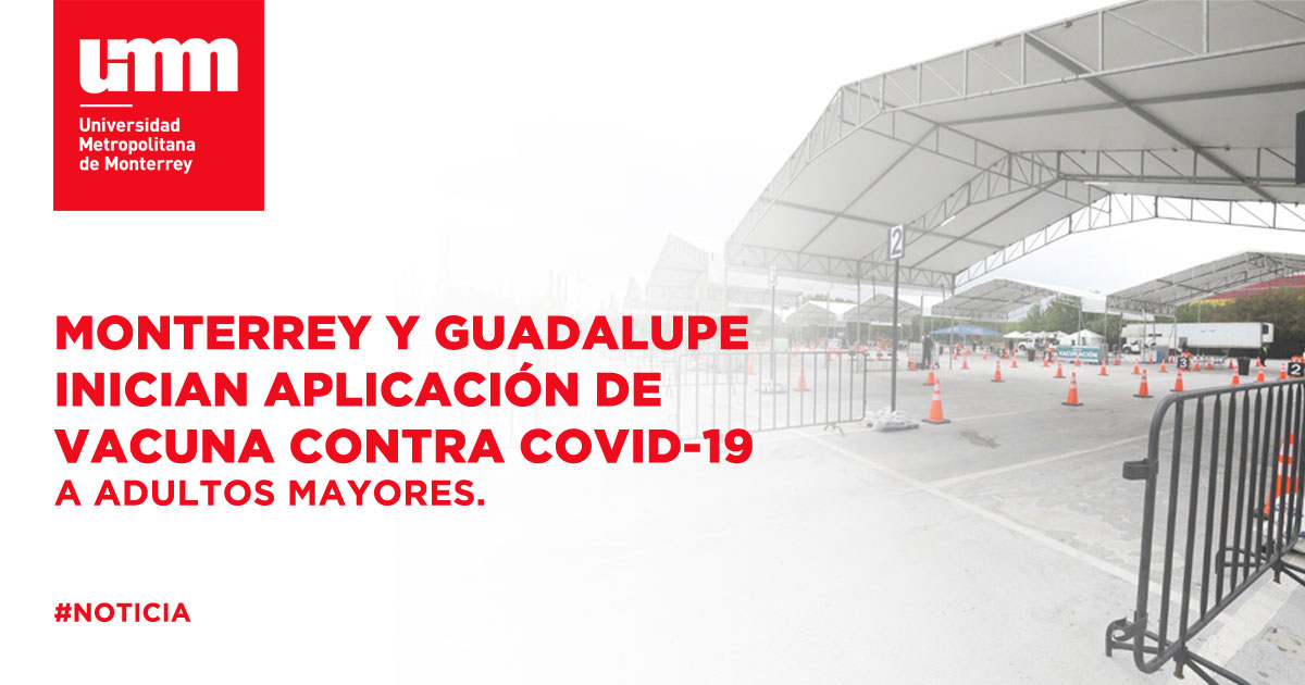 Monterrey y Guadalupe inician aplicación de vacuna contra Covid-19 a  adultos mayores. | UMM